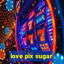 love pix sugar